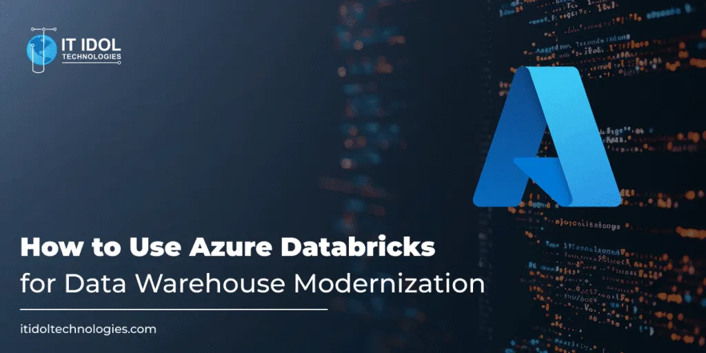 How to Use Azure Databricks for Data Warehouse Modernization | IT IDOL Technologies