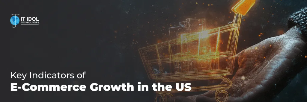 Key Indicators of E-Commerce Growth in the US | IT IDOL Technologies