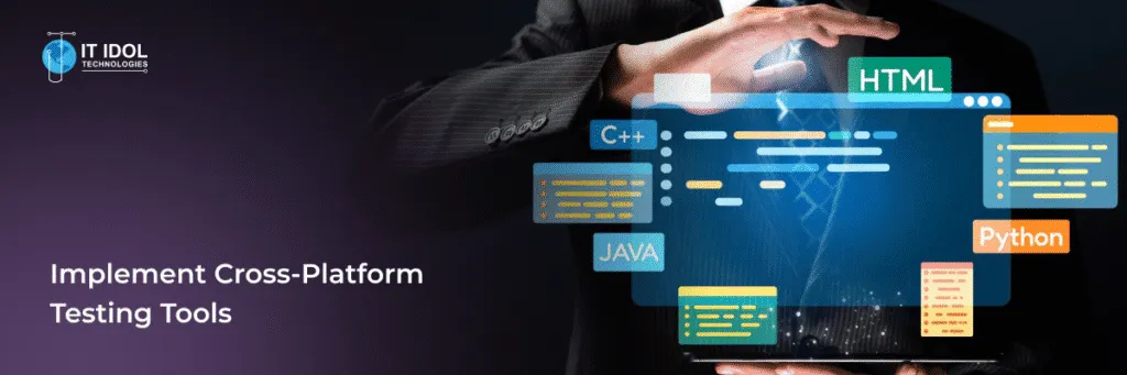 Implement Cross-Platform Testing Tools | IT IDOL Technologies
