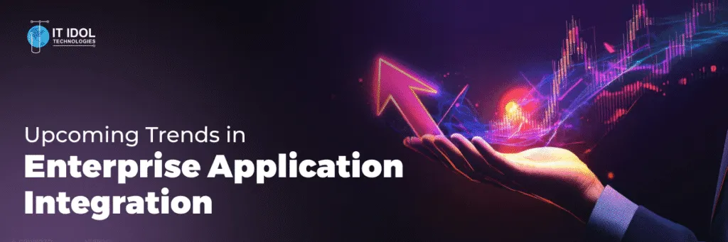Upcoming Trends in Enterprise Application Integration | IT IDOL Technologies