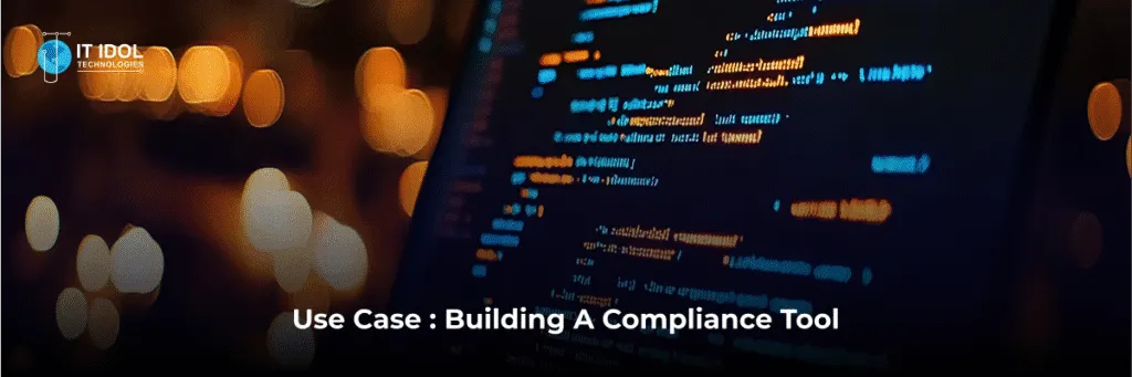 Use Case: Building a Compliance Tool | IT IDOL Technologies