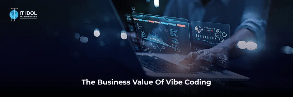 The Business Value of Vibe Coding | IT IDOL Technologies