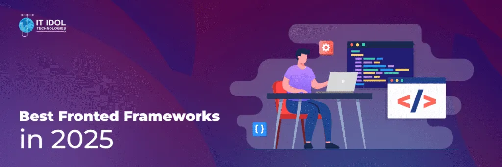 Best Front-End Frameworks in 2025 | IT IDOL Technologies