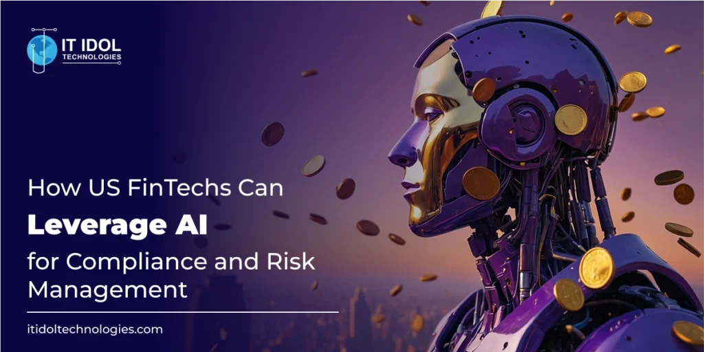 How US FinTechs Can Leverage AI for Compliance and Risk Management | IT IDOL Technologies