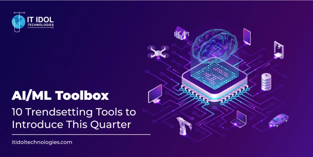 AI/ML Toolbox: 10 Trendsetting Tools to Introduce This Quarter | IT IDOL Technologies