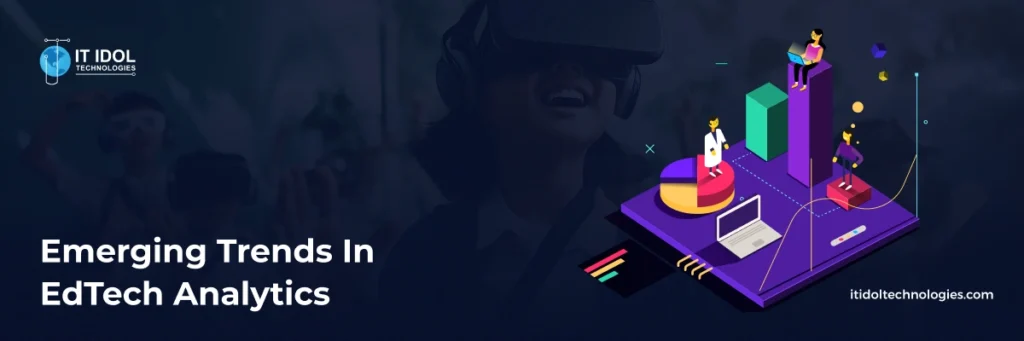 Emerging Trends in EdTech Analytics | IT IDOL Technologies
