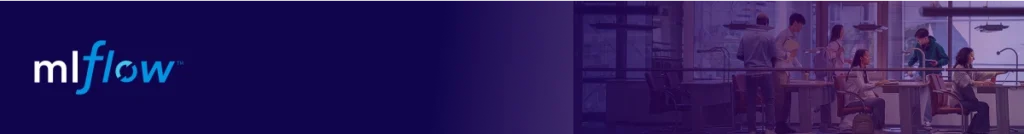 MLflow – End-to-End ML Lifecycle Management