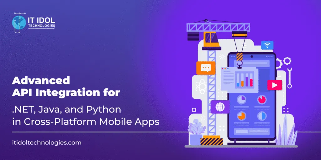Advanced API Integration for .NET, Java, and Python in Cross-Platform Mobile Apps | IT IDOL Technologies