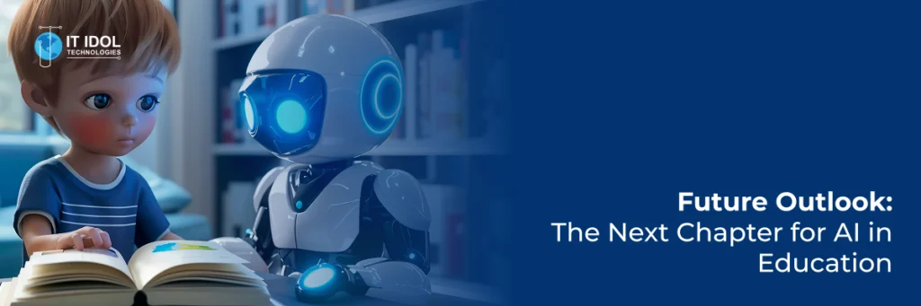 Future Outlook: The Next Chapter for AI in Education | IT IDOL Technologies