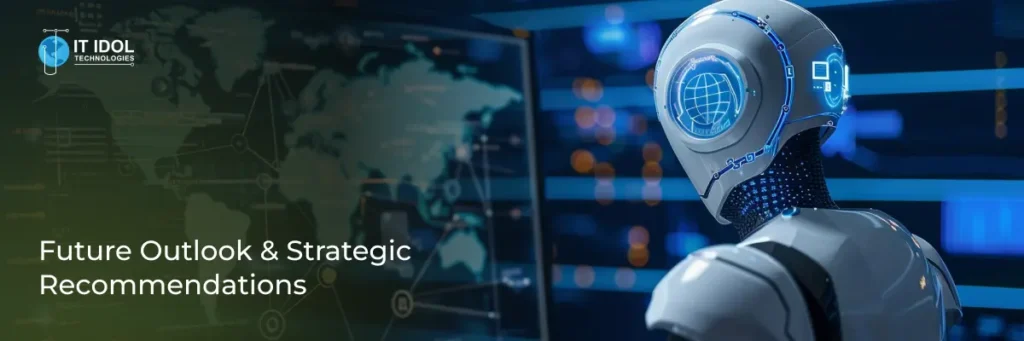 Future Outlook & Strategic Recommendations | IT IDOL Technologies