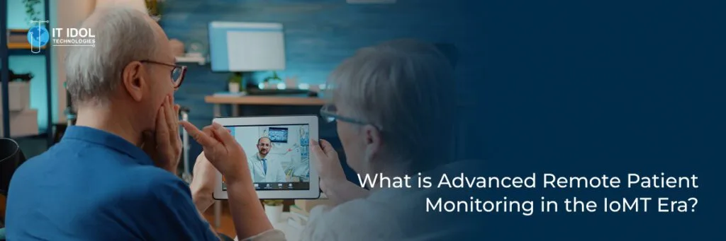 What is Advanced Remote Patient Monitoring in the IoMT Era? | IT IDOL Technologies