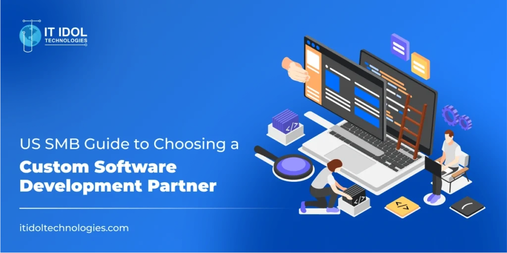 US SMB Guide to Choosing a Custom Software Development Partner | IT IDOL Technologies