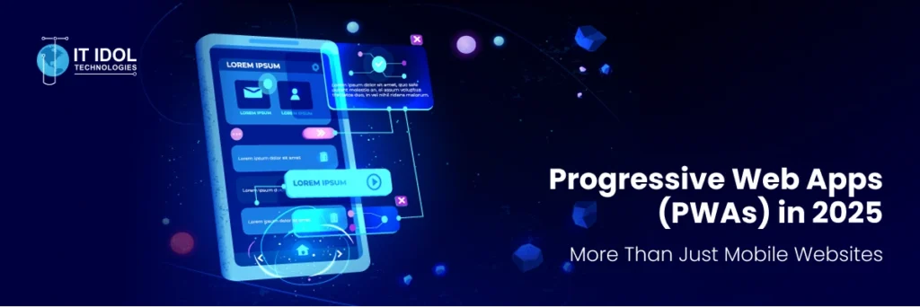 Progressive Web Apps (PWAs) in 2025: More Than Just “Mobile Websites” | IT IDOL Technologies