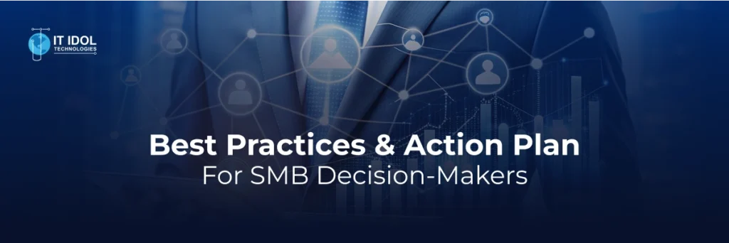 Best Practices & Action Plan for SMB Decision-Makers | IT IDOL Technologies