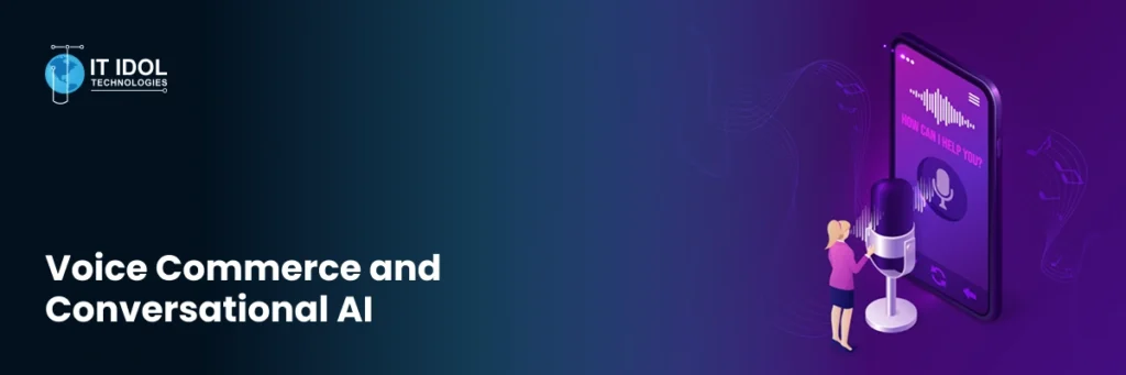 Voice Commerce and Conversational AI | IT IDOL Technologies