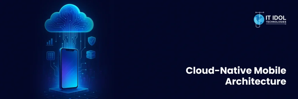 Cloud-Native Mobile Architecture | IT IDOL Technologies