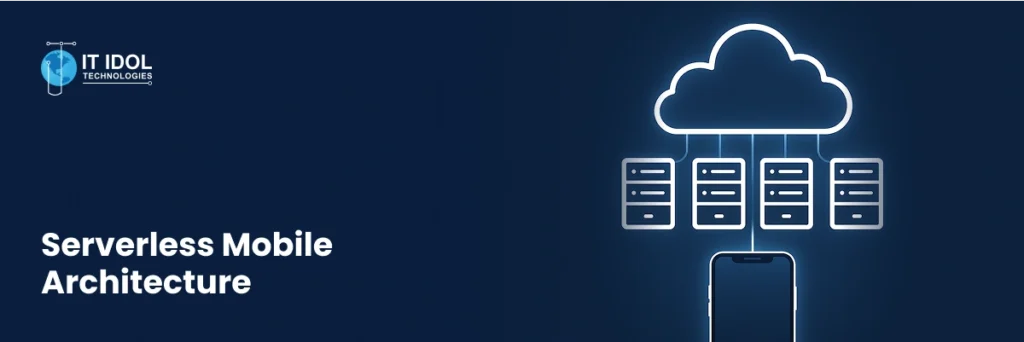 Serverless Mobile Architecture | IT IDOL Technologies