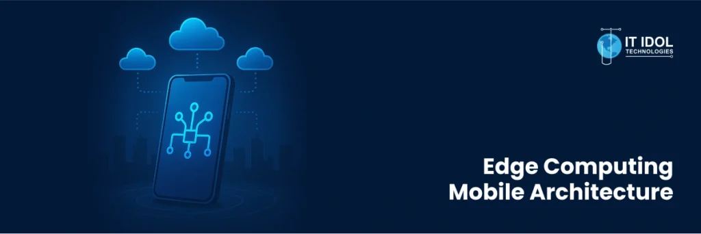 Edge Computing Mobile Architecture | IT IDOL Technologies