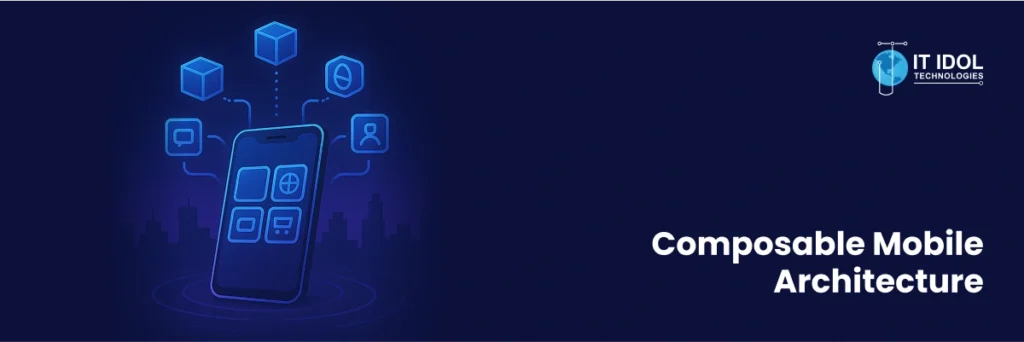 Composable Mobile Architecture | IT IDOL Technologies