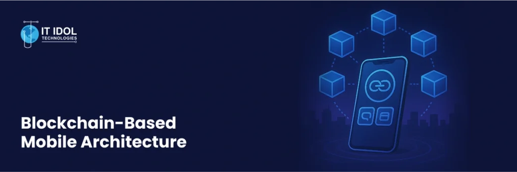 Blockchain-Based Mobile Architecture | IT IDOL Technologies