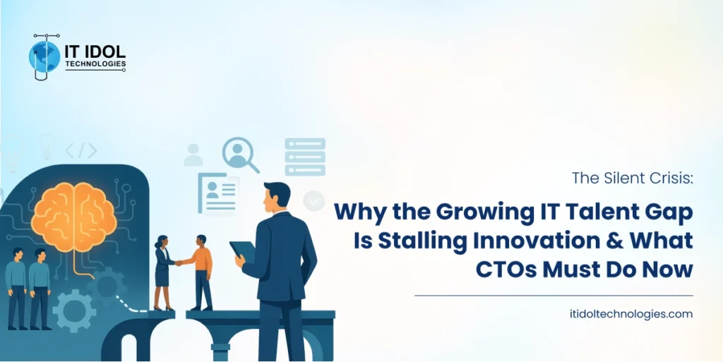 The Silent Crisis: Why the Growing IT Talent Gap Is Stalling Innovation & What CTOs Must Do Now | IT IDOL Technologies