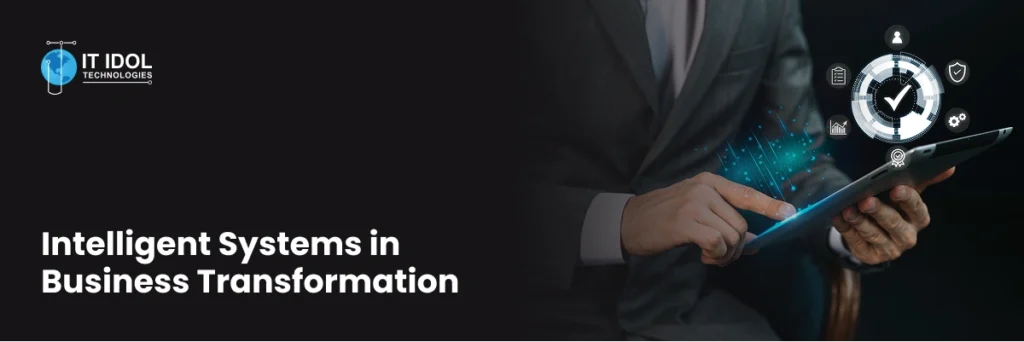 Intelligent Systems in Business Transformation | IT IDOL Technologies