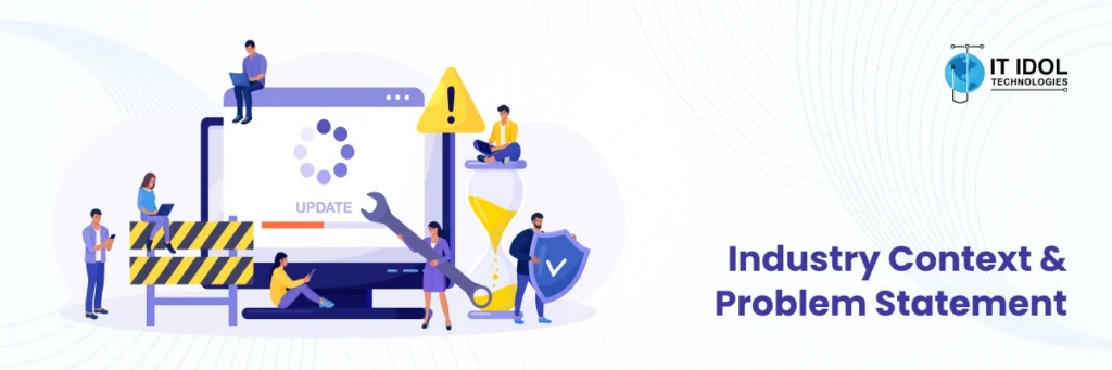 Industry Context & Problem Statement | IT IDOL Technologies