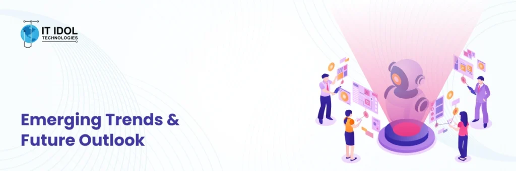 Emerging Trends & Future Outlook | IT IDOL Technologies