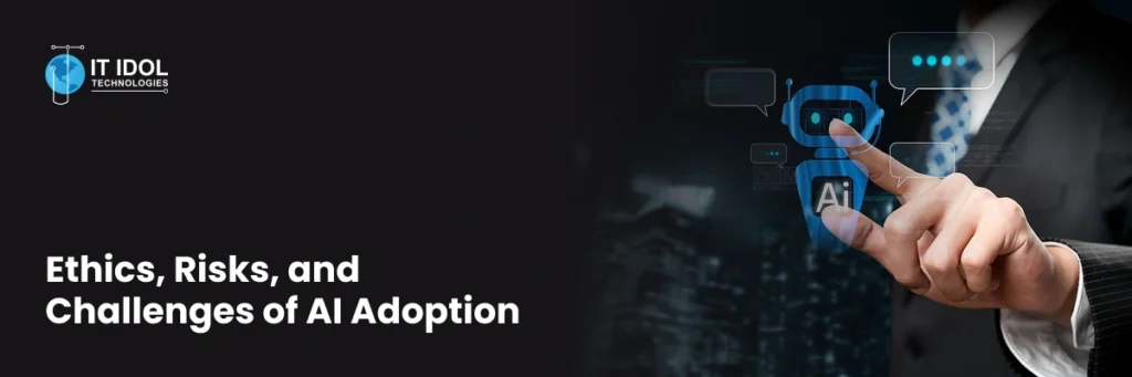 Ethics, Risks, and Challenges of AI Adoption | IT IDOL Technolgies