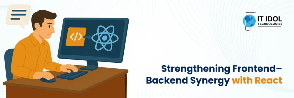 Strengthening Frontend–Backend Synergy with React | IT IDOL Technologies