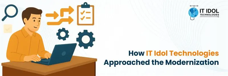 How IT IDOL Technologies Approached the Modernization | IT IDOL Technologies